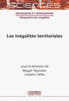 Couverture du livre « Les inégalités territoriales » de Magali Talandier et Josselin Tallec aux éditions Iste