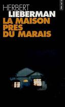 Couverture du livre « La maison près du marais » de Herbert Lieberman aux éditions Points