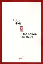 Couverture du livre « Une soirée au Caire » de Robert Sole aux éditions Seuil