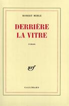 Couverture du livre « Derrière la vitre » de Robert Merle aux éditions Gallimard