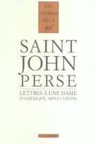 Couverture du livre « Les cahiers de la NRF : lettres à une dame d'Amérique, Mina Curtiss » de Saint-John Perse aux éditions Gallimard