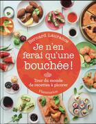 Couverture du livre « Je n'en ferai qu'une bouchée ; tour de monde des recettes à picoter » de Bernard Laurance aux éditions Flammarion