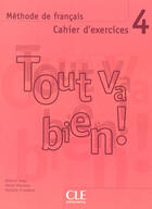 Couverture du livre « TOUT VA BIEN! ; méthode de français ; niveau 4 ; cahier d'exercices » de  aux éditions Cle International