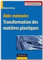 Couverture du livre « Aide-mémoire ; transformation des matières plastiques » de Michel Biron aux éditions Dunod