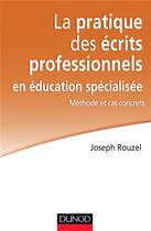 Couverture du livre « La pratique des écrits professionnels en éducation spécialisée ; méthode et cas concrets » de Joseph Rouzel aux éditions Dunod