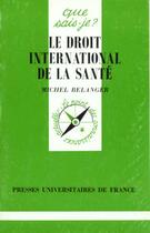 Couverture du livre « Le droit international de la sante qsj 3204 » de Belanger Marcel aux éditions Que Sais-je ?