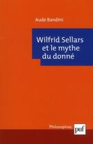 Couverture du livre « Wilfrid Sellars ; et le mythe du donné » de Aude Bandini aux éditions Puf