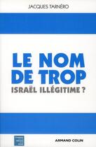 Couverture du livre « Le nom de trop ; Israël illégitime ? » de Jacques Tarnero aux éditions Armand Colin