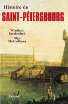 Couverture du livre « Histoire de Saint-Pétersbourg » de Olga Medvedkova et Wladimir Berelowitch aux éditions Fayard