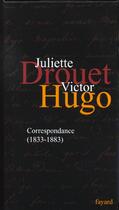 Couverture du livre « Correspondance ; 1833-1883 » de Victor Hugo et Juliette Drouet aux éditions Fayard