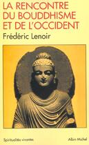 Couverture du livre « La rencontre du bouddhisme et de l'occident » de Frederic Lenoir aux éditions Albin Michel