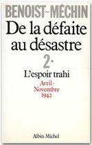 Couverture du livre « De la défaite au désastre t.2 ; l'esprit trahi, avril 1942-novembre 1942 » de Jacques Benoist-Mechin aux éditions Albin Michel