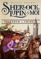 Couverture du livre « Sherlock, Lupin & moi Tome 10 : le seigneur du crime » de Irene Adler aux éditions Albin Michel