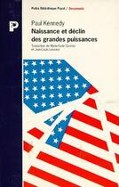 Couverture du livre « La Naissance Et Declin Des Grandes Puissances » de Paul Kennedy aux éditions Payot