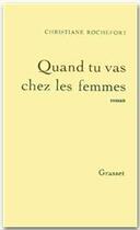 Couverture du livre « Quand tu vas chez les femmes » de Christiane Rochefort aux éditions Grasset