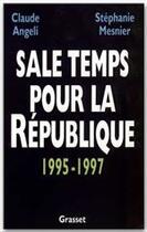 Couverture du livre « Sale temps pour la République ; 1995-1997 » de Claude Angeli et Stephanie Mesnier aux éditions Grasset Et Fasquelle