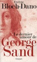 Couverture du livre « Le dernier amour de George Sand » de Evelyne Bloch-Dano aux éditions Grasset