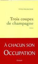 Couverture du livre « Trois coupes de champagne » de Yves Pourcher aux éditions Grasset Et Fasquelle