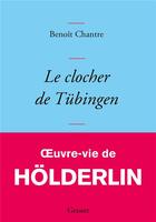 Couverture du livre « Le clocher de Tübingen » de Benoit Chantre aux éditions Grasset