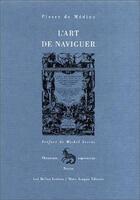 Couverture du livre « Art de naviguer (L') : Lyon 1554. » de Pedro De Medina aux éditions Belles Lettres