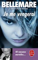 Couverture du livre « Je me vengerai : 40 rancunes mortelles » de Pierre Bellemare et Jean-Francois Nahmias aux éditions Le Livre De Poche