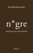 Couverture du livre « Le n*gre : Histoire d'un mot interdit » de Randall Kennedy aux éditions Plon