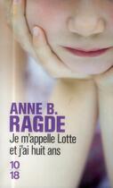 Couverture du livre « Je m'appelle Lotte et j'ai huit ans » de Anne Birkefeldt Ragde aux éditions 10/18