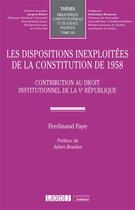 Couverture du livre « Les dispositions inexploitées de la constitution de 1958 : Contribution au droit institutionnel de la Ve République » de Ferdinand Faye aux éditions Lgdj