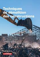 Couverture du livre « Techniques de démolition des constructions » de Jean-Claude Philip et Fouad Bouyahbar et Jean-Pierre Muzeau aux éditions Le Moniteur