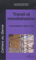 Couverture du livre « Travail et mondialisation ; confrontations Nord/Sud » de Cahiers Du Genre aux éditions L'harmattan