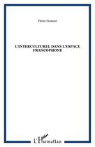 Couverture du livre « L'interculturel dans l'espace francophone » de Pierre Dumont aux éditions Editions L'harmattan