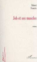 Couverture du livre « Job et ses muscles » de Robert Frances aux éditions Editions L'harmattan