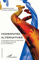 Couverture du livre « Modernités alternatives ; l'historien face au discours et représentations de la modernité » de Denis Rolland et Aarao Reis aux éditions Editions L'harmattan