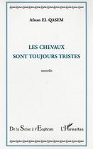 Couverture du livre « Les chevaux sont toujours tristes » de Afnan El Qasem aux éditions Editions L'harmattan