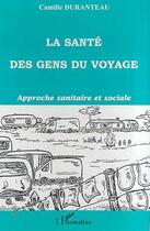 Couverture du livre « La santé des gens du voyage ; approche sanitaire et sociale » de Camille Duranteau aux éditions Editions L'harmattan