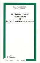 Couverture du livre « Le développement social local et la question des territoires » de Pierre-Noel Denieuil et Houda Laroussi aux éditions Editions L'harmattan