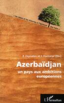 Couverture du livre « Azerbaidjan, un pays aux ambitions européennes » de Fazil Zeynalov et Fontanel/Jacques aux éditions L'harmattan