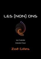 Couverture du livre « Les (non) ons : voir l'indicible ; entendre l'inoui » de Zoe Gilles aux éditions Books On Demand