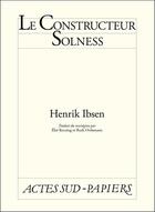 Couverture du livre « Le constructeur solness » de Henrik Ibsen aux éditions Editions Actes Sud