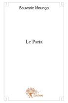 Couverture du livre « Le paria » de Bauvarie Mounga aux éditions Edilivre