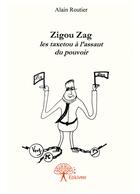 Couverture du livre « Zigou zag ; les taxetou à l'assaut du pouvoir » de Alain Routier aux éditions Editions Edilivre