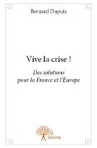 Couverture du livre « Vive la crise ! » de Bernard Dupuis aux éditions Edilivre