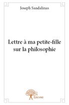 Couverture du livre « Lettre à ma petite-fille sur la philosophie » de Joseph Sandalinas aux éditions Edilivre