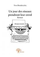 Couverture du livre « Un jour des oiseaux prendront leur envol » de Yves Henderyckx aux éditions Edilivre