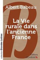 Couverture du livre « La vie rurale dans l'ancienne France » de Albert Babeau aux éditions Ligaran