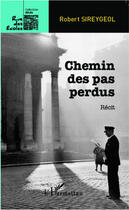 Couverture du livre « Chemin des pas perdus » de Robert Sireygeol aux éditions Editions L'harmattan