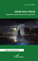 Couverture du livre « Adler avec freud - repenser le sexuel, l'amour et le souci de soi » de Jacques Ponnier aux éditions Editions L'harmattan