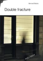 Couverture du livre « Double fracture » de Bernard Batais aux éditions Publibook