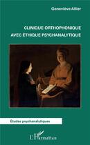 Couverture du livre « Clinique orthophonique avec éthique psychanalytique » de Genevieve Allier aux éditions L'harmattan