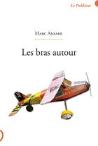 Couverture du livre « Les bras autour » de Marc Ansabe aux éditions Le Publieur